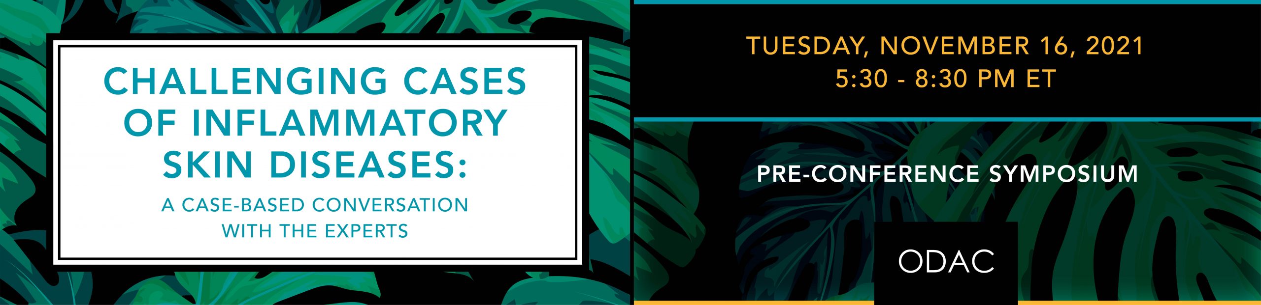 ODAC 2022 PRE-CONFERNECE SYMPOSIUM CHALLENGING CASES OF INFLAMMATORY SKIN DISEASES: A CASE-BASED CONVERSATION WITH THE EXPERTS